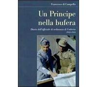 Un principe nella bufera. Diario dell'ufficiale di ordinanza di Umberto 1943-1944