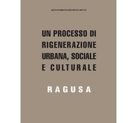 Un processo di rigenerazione urbana, sociale e culturale. Ragusa