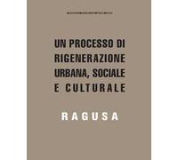 Un processo di rigenerazione urbana, sociale e culturale. Ragusa