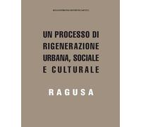 Un processo di rigenerazione urbana, sociale e culturale. Ragusa
