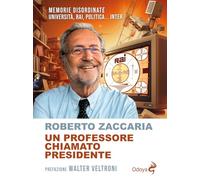 Libri Roberto Zaccaria - Un Professore Chiamato Presidente. Memorie Disordinate.