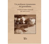 Un professore innamorato del giornalismo. Articoli di Umberto San