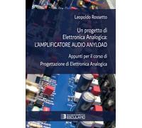 Un progetto di elettronica analogica: l'amplificatore audio anyload: Appunti per il corso di Progettazione di Elettronica Analogica