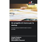 Un progetto di ricerca per la startup: Una guida pratica per studenti di master in scienze e tecnologia