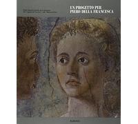 Un progetto per Piero della Francesca. Indagini diagnostico-conoscitive per la conservazione della