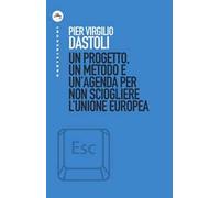 Un progetto, un metodo e un'agenda per non sciogliere l'Unione europea