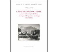 Un programma coloniale. La Società Geografica Italiana e l'origine dell'espansione in Etiopia (1867-1884)