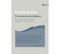 Un protestante italiano. Fede, ecumenismo e identità in Paolo Ricca
