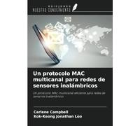 Un protocolo MAC multicanal para redes de sensores inalámbricos: Un protocolo MAC multicanal eficiente para redes de sensores inalámbricos