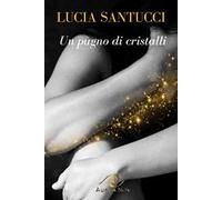 Un pugno di cristalli. La rinascita