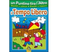 Un puntino tira l'altro. Il tempo libero. Ediz. illustrata