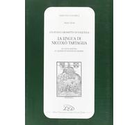Un puoco grossetto di loquella. La lingua di Niccolò Tartaglia (la «Nova scientia» e i «Quesiti et inventioni diverse»)