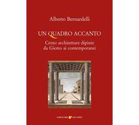 Un quadro accanto. Cento architetture dipinte da Giotto ai contemporanei