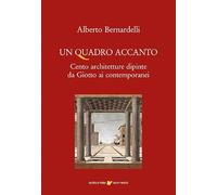 Un quadro accanto. Cento architetture dipinte da Giotto ai contemporanei