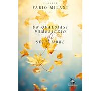 Un qualsiasi pomeriggio di settembre - Milani Fabio