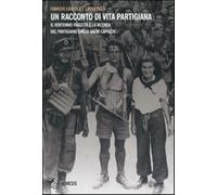 Un racconto di vita partigiana. Il ventennio fascista e la vicenda del par...