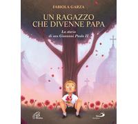 Un ragazzo che divenne papa. La storia di san Giovanni Paolo II -