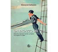 Un ragazzo del '23. Storia di un giovane marinaio partigiano tra la guerra e il dopo