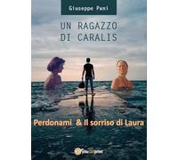 Un ragazzo di Caralis. Perdonami & Il sorriso di Laura