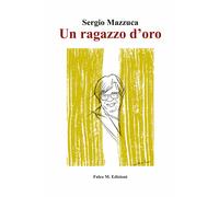 Mazzuca Sergio - Un Ragazzo D'oro