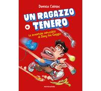 Un ragazzo tenero. Le avventure impossibili di Dany the Gaggio - Cabras Daniele