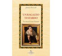 Un ragazzo testardo. La vita di Louis Pasteur
