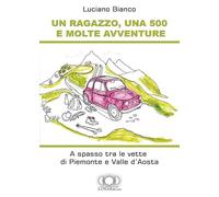 Un ragazzo, una 500 e molte avventure. A spasso tra le vette di Piemonte e Valle d'Aosta