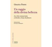 Un raggio di divina bellezza. La vita consacrata: criticità e linee di futuro
