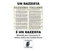 UN RAZZISTA È UN RAZZISTA: manuale per riconoscere il veleno antico che cambia forma