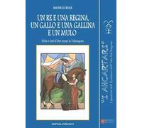 Un re e una regina, un gallo e una gallina e un mulo. Fiabe e fatti d'altri tempi in Valsangone