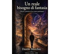 Un reale bisogno di fantasia: Storia e pensiero di un uomo qualunque