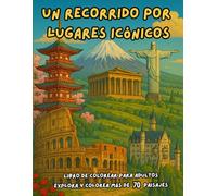 Un Recorrido por Lugares Icónicos: Libro de Colorear para Adultos. Explora y colorea más de 70 paisajes emblemáticos. Descubre datos curiosos a la vez que te relajas