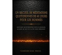 Un recueil de méditations quotidiennes de 60 jours pour les hommes: Lectures quotidiennes sur le courage, le sens du but et la foi sous pression