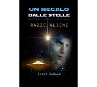 UN REGALO DALLE STELLE - Elena Danaan - Independently Published, 2022