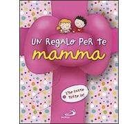 Un regalo per te mamma. L'ho fatto tutto io!