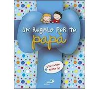 Un regalo per te papà. L'ho fatto tutto io!