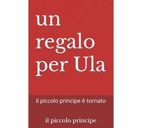 un regalo per Ula: il piccolo principe è tornato