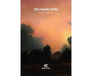 Un regalo utile di Sergio Cardinali - Edizioni creativa, 2014