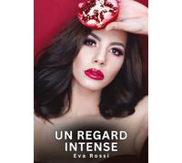 Un regard intense: Nouvelles Erotiques pour Adultes - Histoires de Sexe Explicites et Taboues (Interdites & Hard): 733