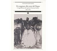 Un reggiano alla corte del Negus. I viaggi africani del capitano Vincenzo Ferrari, 1831-1910