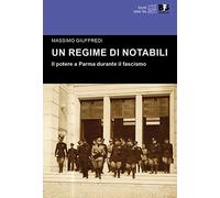 Un regime di notabili. Il potere a Parma durante il fascismo