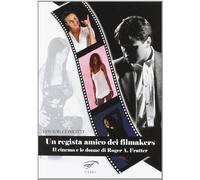 Un regista amico dei filmakers. Il cinema e le donne di Roger A. Fratter