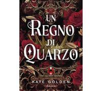 Un regno di quarzo. The sacred stones - Golden Kate