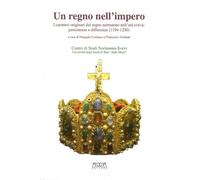 Un regno nell'impero. I caratteri originali del regno normanno nell'età sveva. P