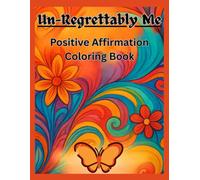 Un-Regrettably Me: A Positive Affirmation Coloring Book for Confidence, Self-Love & Personal Power