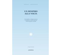 UN RESPIRO ALLA VOLTA: COMUNICAZIONE, INTELLIGENZA EMOTIVA E MINDFULNESS: LA GUIDA PRATICA PER RITROVARE EQUILIBRIO E SERENITA'