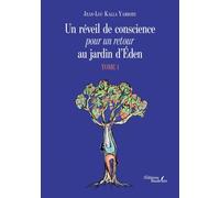 Un réveil de conscience pour un retour au jardin d'Éden - Tome 1