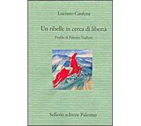 Un ribelle in cerca di libertà. Profilo di Palmiro Togliatti