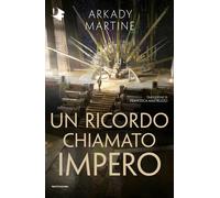 Un ricordo chiamato impero - Arkady Martine