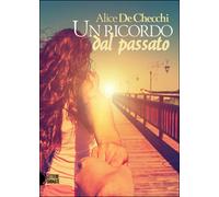Un ricordo dal passato di Alice De Checchi, 2016, Lettere Animate Editore
